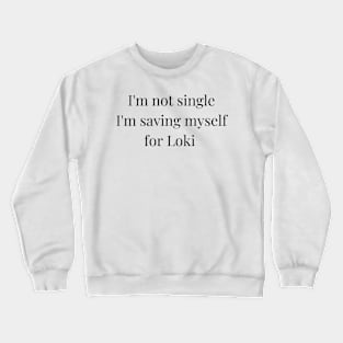 i'm not single i'm saving myself for loki Crewneck Sweatshirt